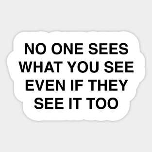 NO ONE SEES WHAT YOU SEE Sticker